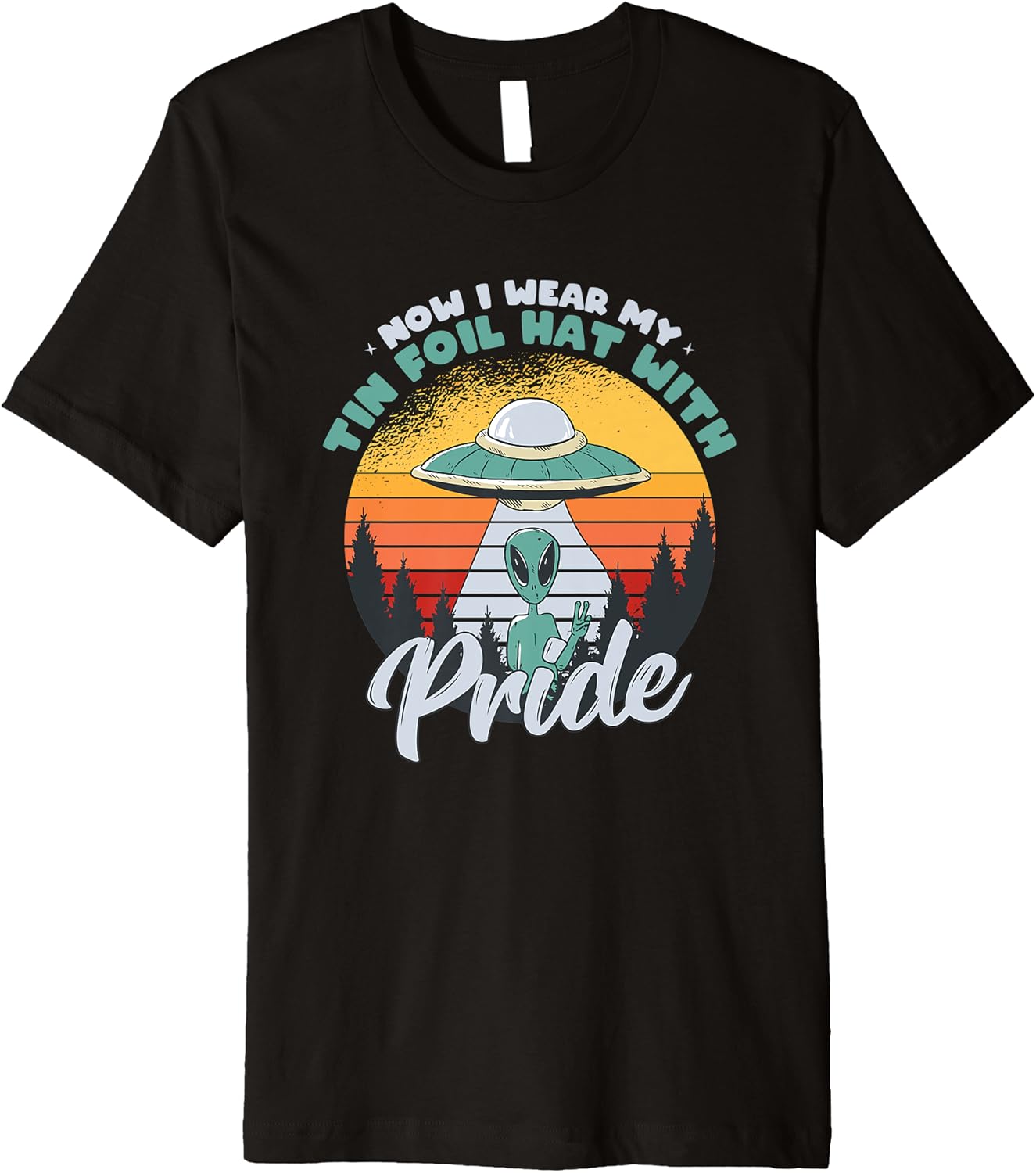Retro Ufo Sighting Wear My Tin Foil Hat With Pride Alien Pun Premium TShirt